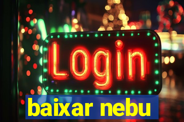 baixar nebu